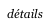 détails