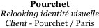 Pourchet
Relooking identité visuelle 
Client - Pourchet / Paris
